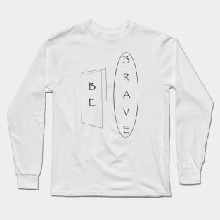 Be Brave Long Sleeve T-Shirt